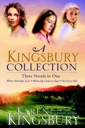 A Kingsbury Collection: Three Novels in One: Where Yesterday Lives, When Joy Came to Stay, On Every Side *Very Good*