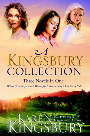 A Kingsbury Collection: Three Novels in One: Where Yesterday Lives, When Joy Came to Stay, On Every Side *Very Good*