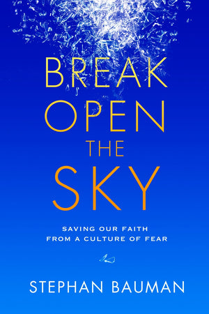 Break Open the Sky: Saving Our Faith from a Culture of Fear *Very Good*