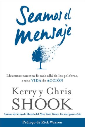 Seamos el mensaje: Llevemos nuestra fe mÃ'¡s allÃ'¡ de las palabras, a una vida de acciÃ'³n (Spanish Edition)