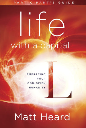 Life with a Capital L Participant's Guide: Embracing Your God-Given Humanity *Very Good*