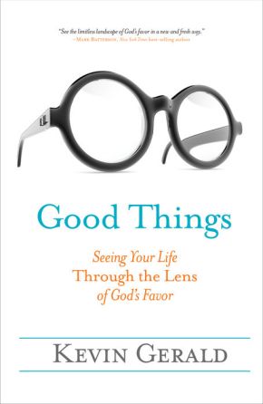 Good Things: Seeing Your Life Through the Lens of God's Favor *Very Good*
