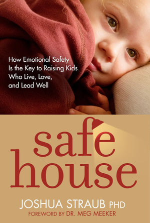 Safe House: How Emotional Safety Is the Key to Raising Kids Who Live, Love, and Lead Well *Very Good*