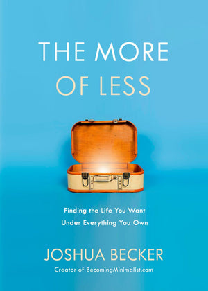 The More of Less: Finding the Life You Want Under Everything You Own