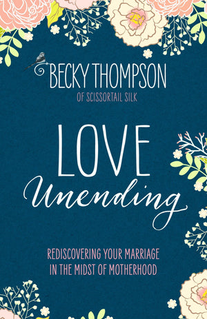 Love Unending: Rediscovering Your Marriage in the Midst of Motherhood *Very Good*