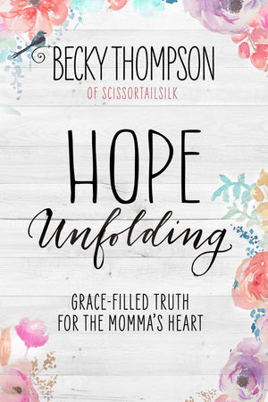 Hope Unfolding: Grace-Filled Truth for the Momma's Heart *Acceptable*