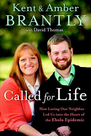 Called for Life: How Loving Our Neighbor Led Us into the Heart of the Ebola Epidemic