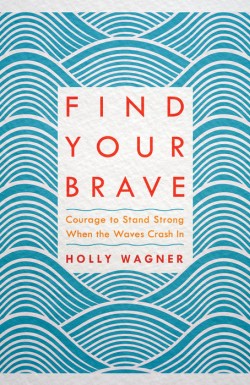 Find Your Brave: Courage to Stand Strong When the Waves Crash In *Very Good*