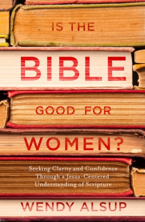 Is the Bible Good for Women?: Seeking Clarity and Confidence Through a Jesus-Centered Understanding of Scripture *Very Good*