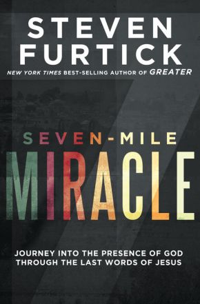 Seven-Mile Miracle: Journey into the Presence of God Through the Last Words of Jesus *Very Good*
