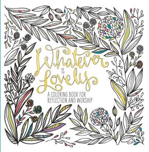 Whatever Is Lovely: A Coloring Book for Reflection and Worship *Very Good*