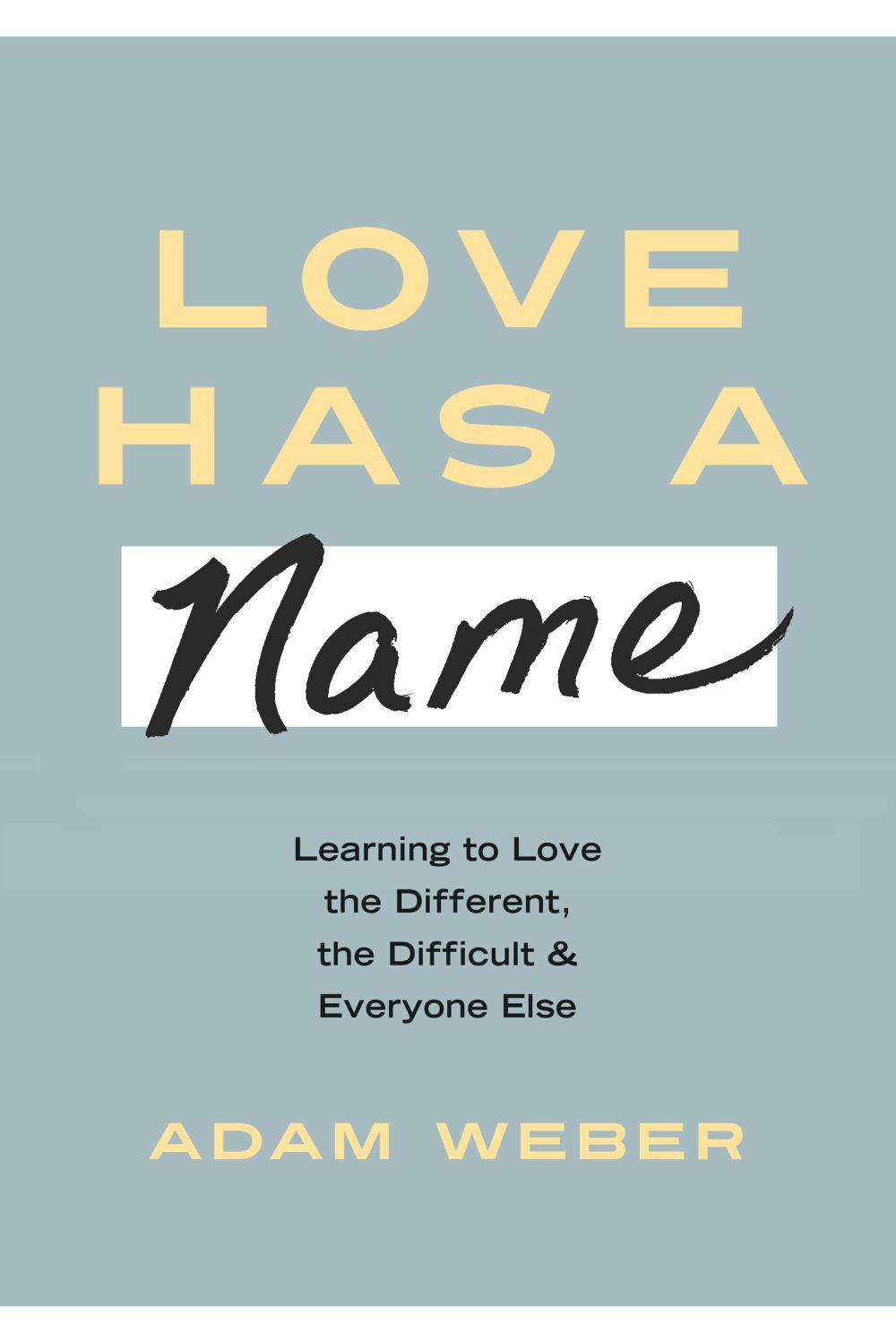 Love Has a Name: Learning to Love the Different, the Difficult, and Everyone Else *Very Good*