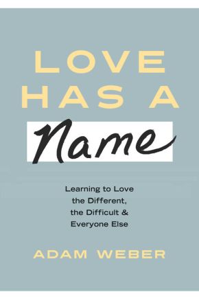 Love Has a Name: Learning to Love the Different, the Difficult, and Everyone Else *Very Good*