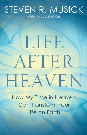 Life After Heaven: How My Time in Heaven Can Transform Your Life on Earth *Very Good*