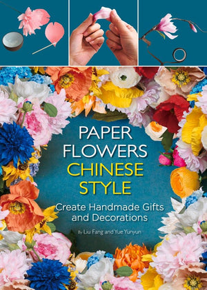 Paper Flowers Chinese Style: Create Handmade Gifts and Decorations