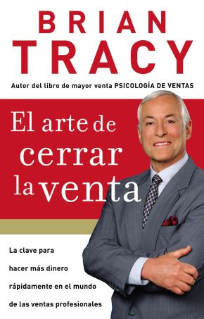 El arte de cerrar la venta: La clave para hacer mas dinero mas rapidamente en el mundo de las ventas profesionales (Spanish Edition)