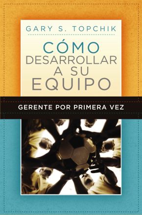 Gerente por primera vez: como desarrollar a su equipo (Spanish Edition)