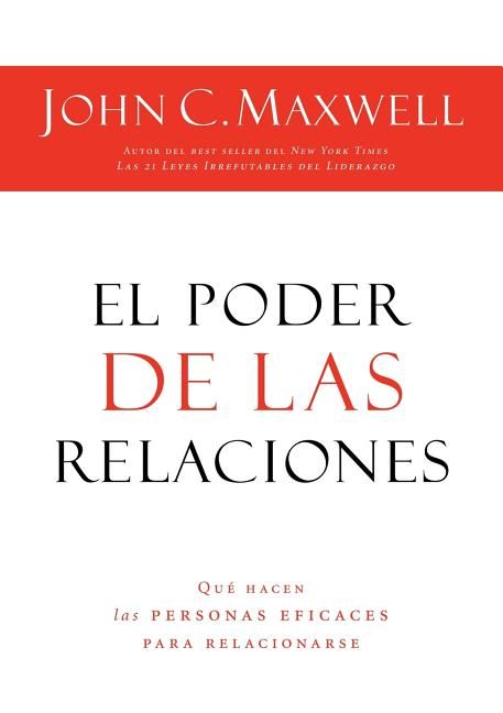 El poder de las relaciones: Lo que distingue a la gente altamente efectiva (Spanish Edition)