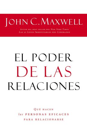 El poder de las relaciones: Lo que distingue a la gente altamente efectiva (Spanish Edition)