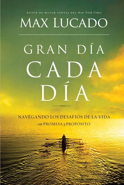 Gran dia cada dia: Navegando los desafios de la vida con promesa y proposito (Spanish Edition)