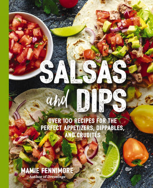 Salsas and Dips: Over 100 Recipes for the Perfect Appetizers, Dippables, and Crudit?s (Small Bites Cookbook, Recipes for Guests, Entertaining and ... and Game Foods) (The Art of Entertaining) *Very Good*