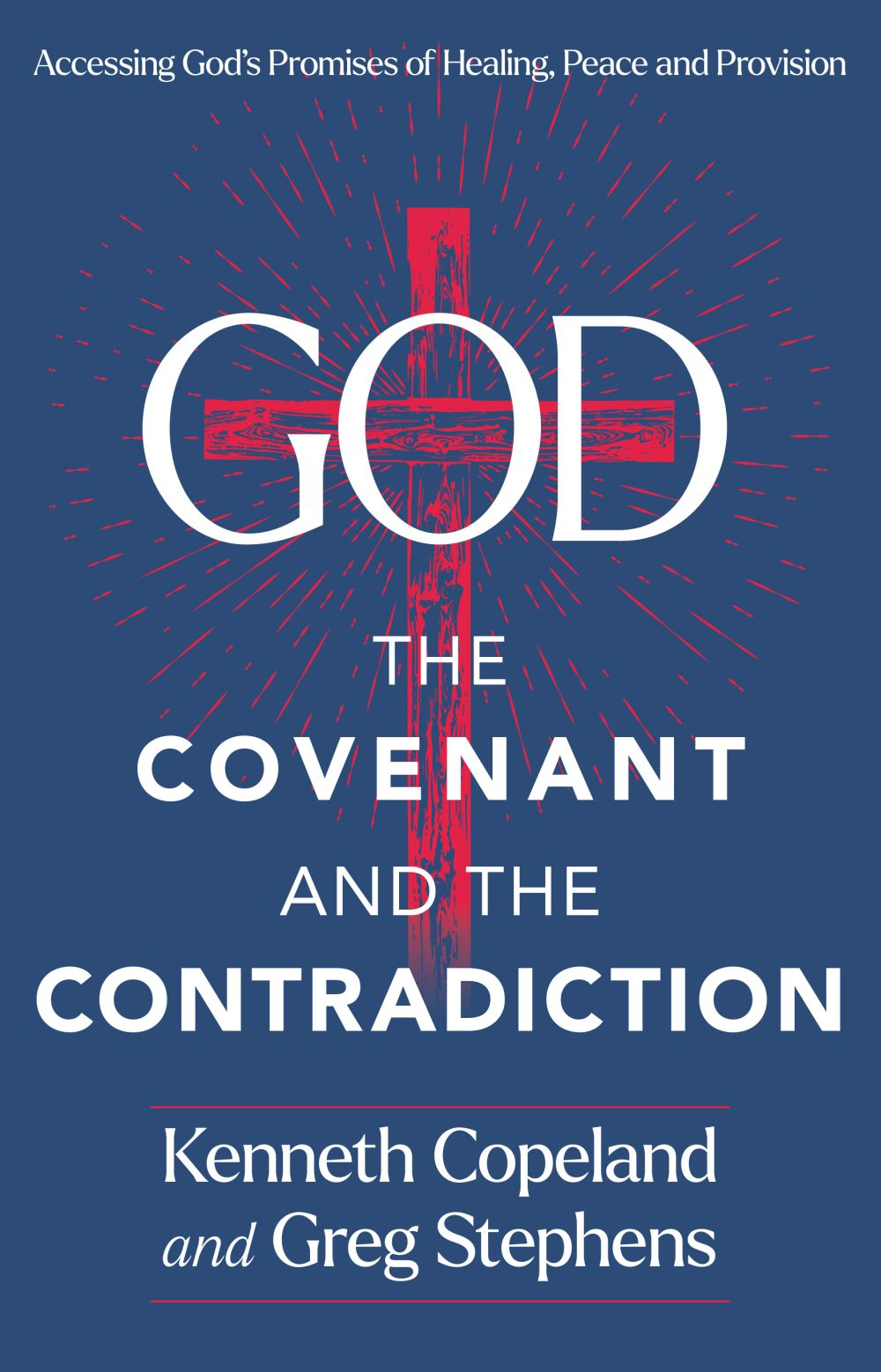 God, The Covenant and the Contradiction: Accessing God's Promises of Healing, Peace and Provision