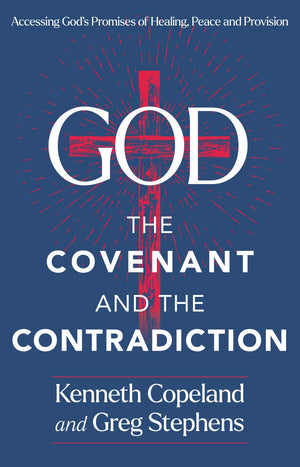 God, The Covenant and the Contradiction: Accessing God's Promises of Healing, Peace and Provision