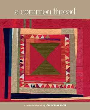 A Common Thread: A Collection of Quilts by Gwen Marston *Very Good*