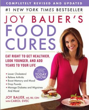 Joy Bauer's Food Cures: Eat Right to Get Healthier, Look Younger, and Add Years to Your Life *Very Good*