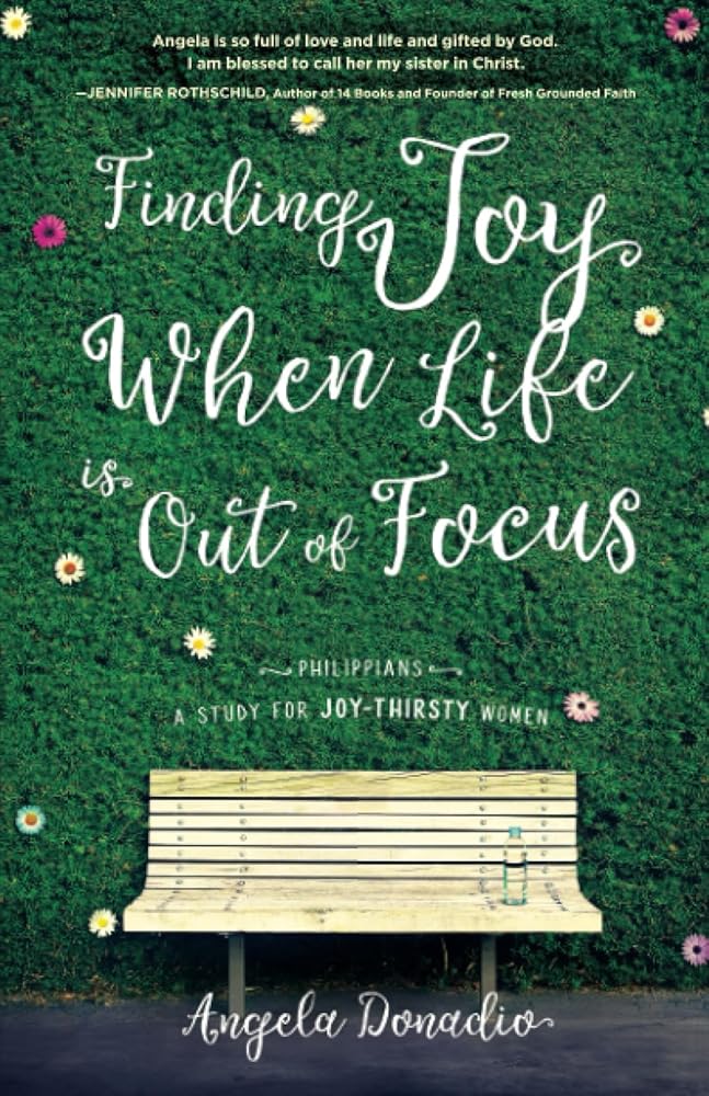 Finding Joy When Life Is Out of Focus: Philippians- Study for Joy-Thirsty Women cover image