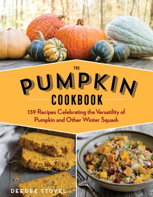 The Pumpkin Cookbook, 2nd Edition: 139 Recipes Celebrating the Versatility of Pumpkin and Other Winter Squash