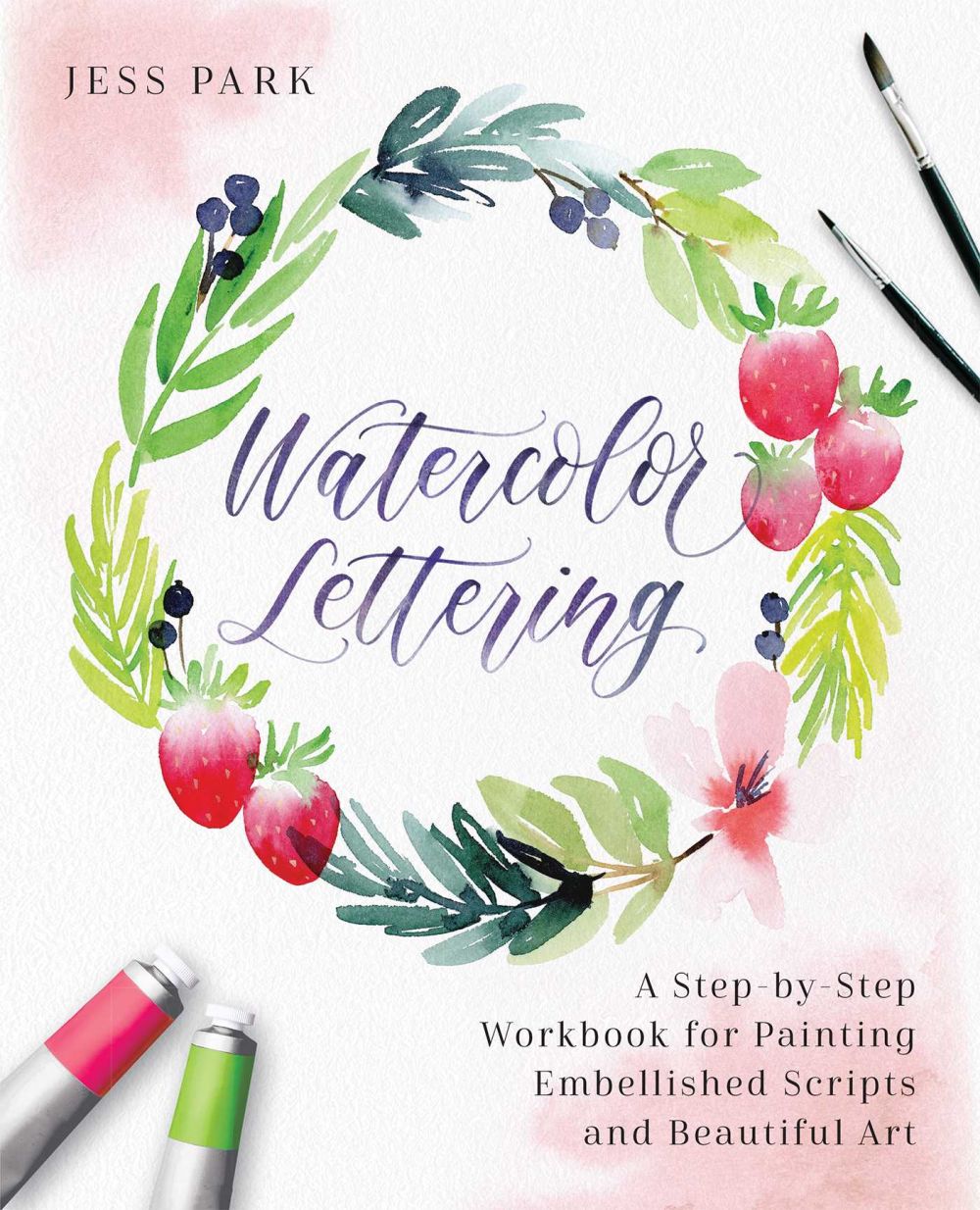 Watercolor Lettering: A Step-by-Step Workbook for Painting Embellished Scripts and Beautiful Art (Hand-Lettering & Calligraphy Practice)