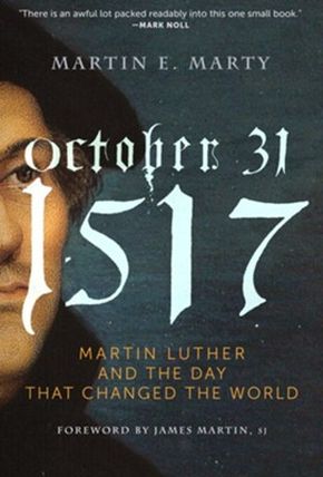 October 31, 1517: Martin Luther and the Day that Changed the World