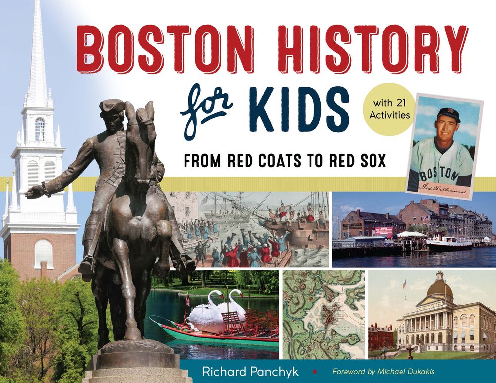 Boston History for Kids: From Red Coats to Red Sox, with 21 Activities (67) (For Kids series)