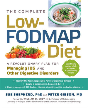 The Complete Low-FODMAP Diet: A Revolutionary Plan for Managing IBS and Other Digestive Disorders