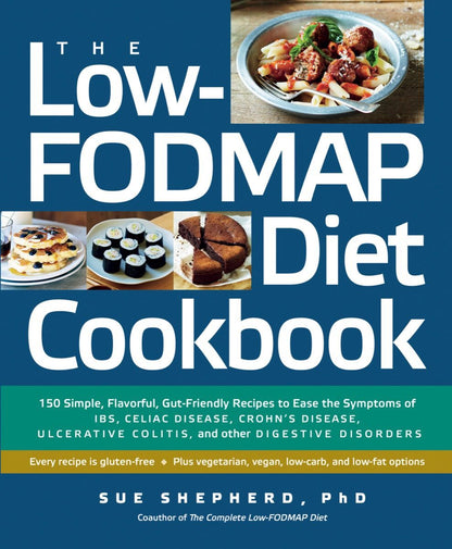 The Low-FODMAP Diet Cookbook: 150 Simple, Flavorful, Gut-Friendly Recipes to Ease the Symptoms of IBS, Celiac Disease, Crohn's Disease, Ulcerative Colitis, and Other Digestive Disorders