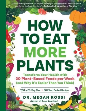 How to Eat More Plants: Transform Your Health with 30 Plant-Based Foods per Week (and Why It'€™s Easier Than You Think)