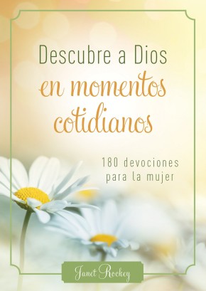 Descubre a Dios en los momentos cotidianos: 180 devocionales para la mujer (Spanish Edition)