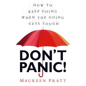 Don't Panic!: How to Keep Going When the Going Gets Tough