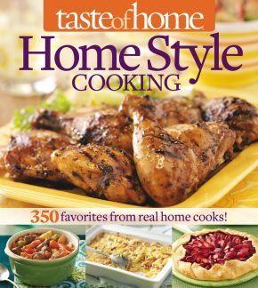 Taste of Home Home Style Cooking: 420 Favorites from Real Home Cooks!