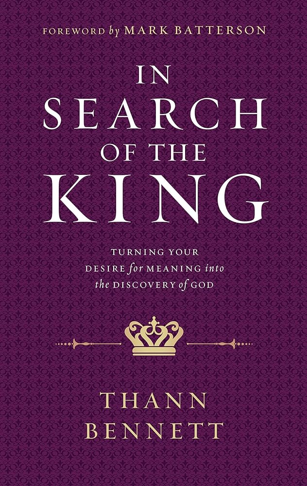 IN SEARCH OF THE KING: Turning Your Desire for Meaning into the Discovery of God cover image