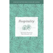 Hospitality: Spiritual Practices for Everyday Life (Everyday Matters Bible Studies for Women)