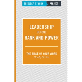 Leadership Beyond Rank and Power (The Bible and Your Work Study Series)