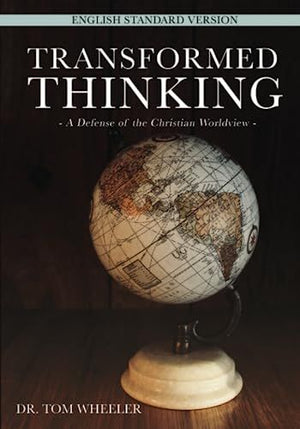 Transformed Thinking: A Defense of the Christian Worldview, English Standard Version