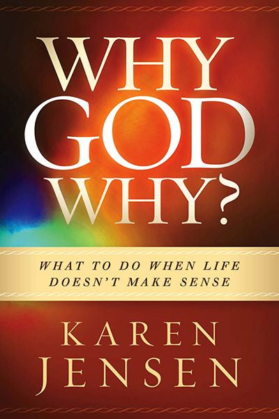 Why, God, Why?: What to Do When Life Doesn't Make Sense