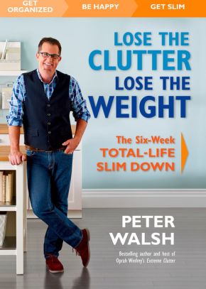 Lose the Clutter, Lose the Weight: The Six-Week Total-Life Slim Down *Very Good*