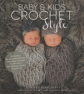 Baby & Kids Crochet Style: 30 Patterns for Stunning Heirloom Keepsakes, Adorable Nursery Decor and Boutique-Quality Accessories *Very Good*