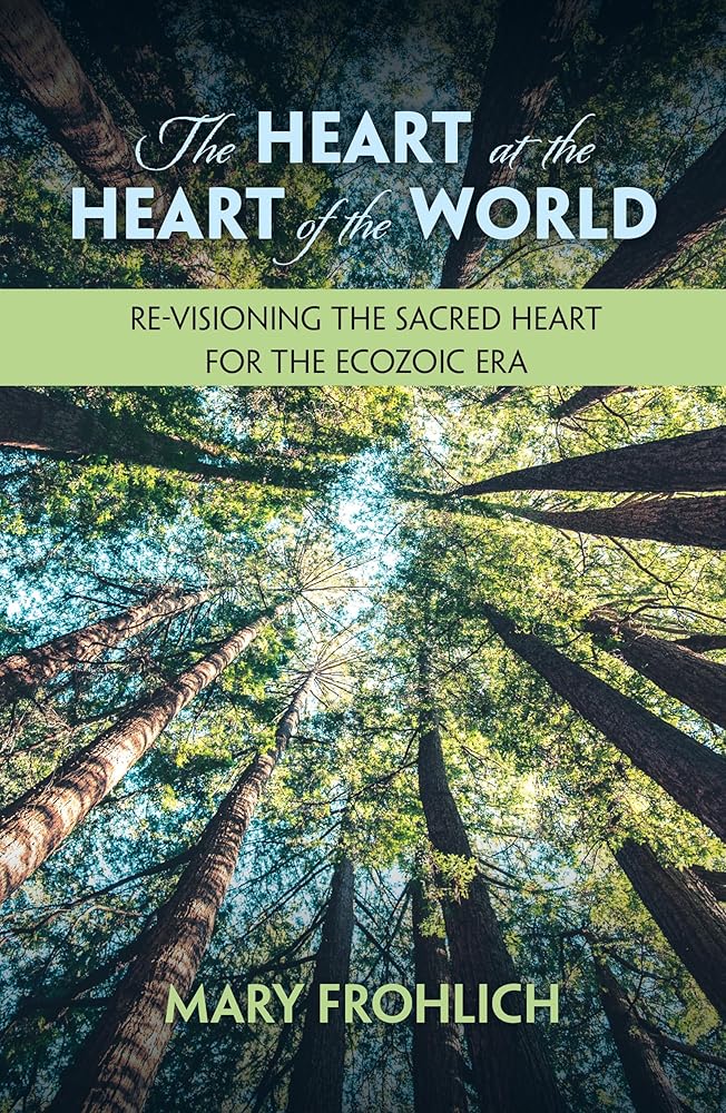 The Heart at the Heart of the World: Re-visioning the Sacred Heart for the Ecozoic Era (Ecology and Justice Series) cover image