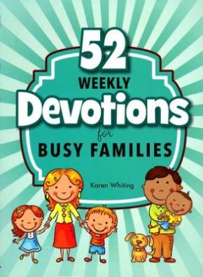 52 Weekly Devotions for Busy Families: Choose The Level that Fits Your Life Style