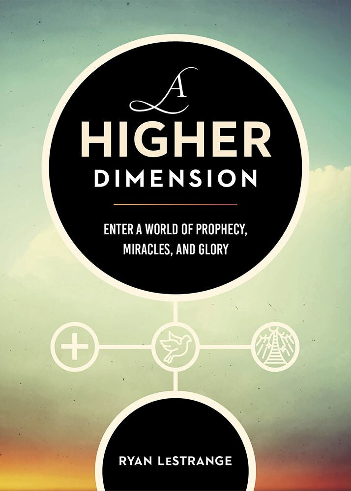 A Higher Dimension: Enter a World of Prophecy, Miracles, and Glory